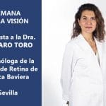 Entrevista a la Dra. Amparo Toro. Oftalmóloga de la Unidad de Retina de Clínica Baviera. Sevilla